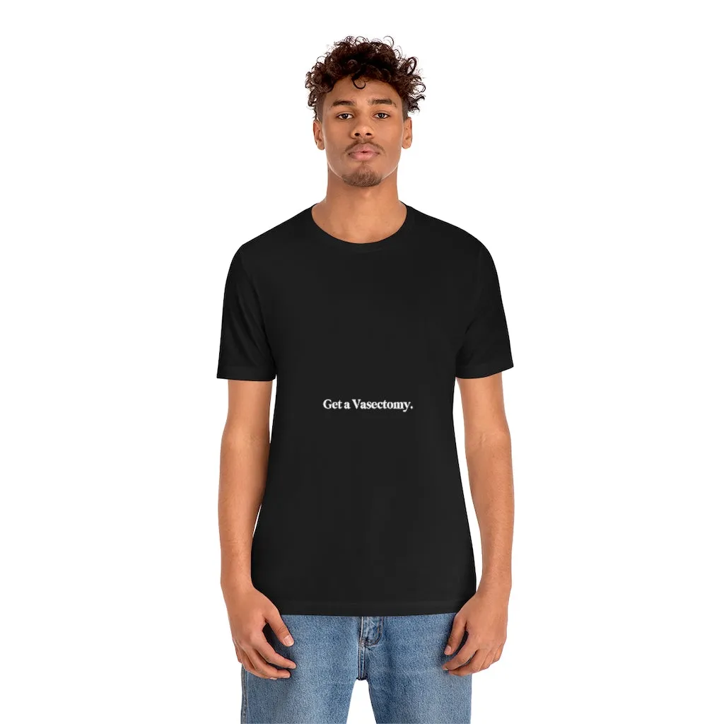 "Get a Vasectomy" Tee