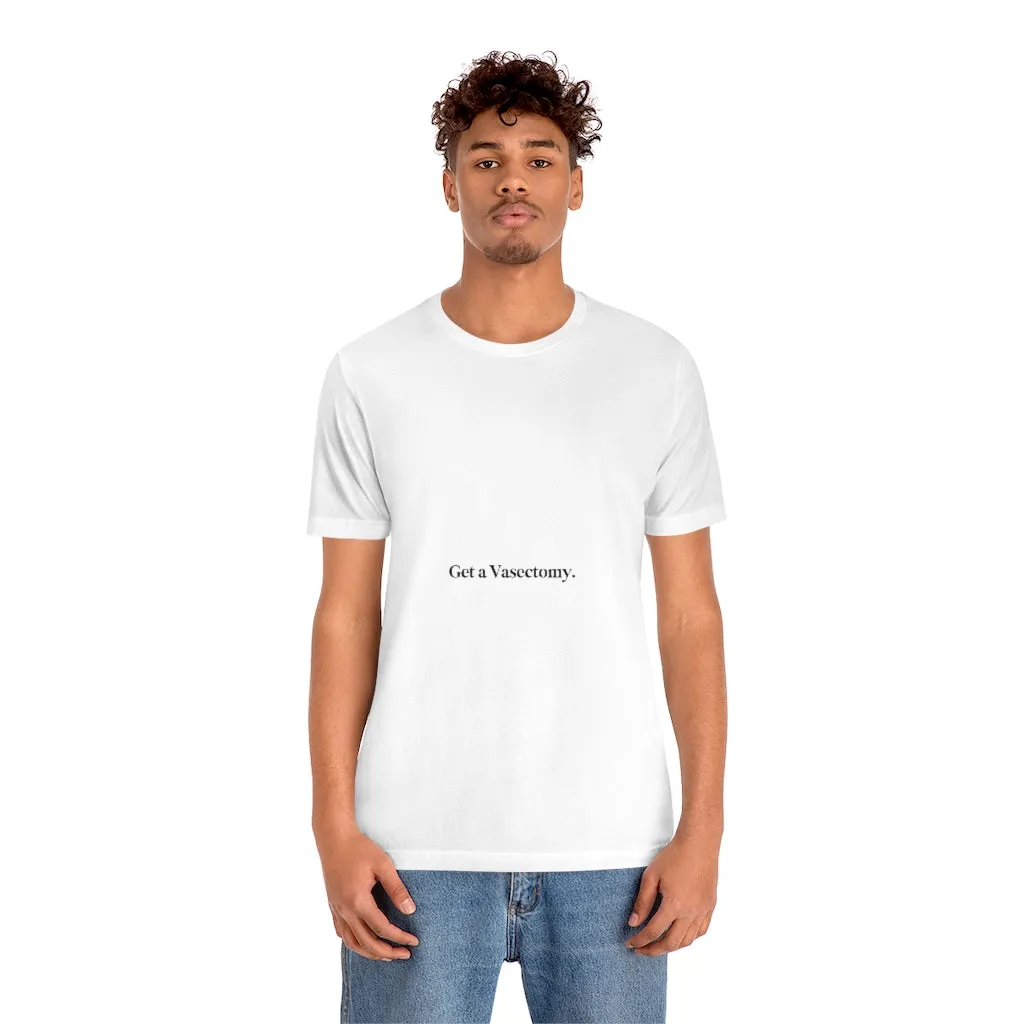 "Get a Vasectomy" Tee
