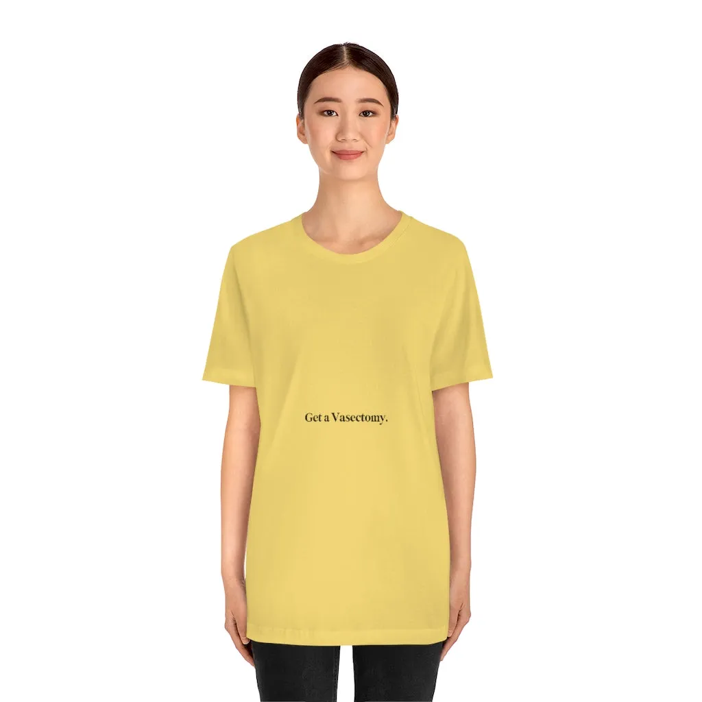 "Get a Vasectomy" Tee