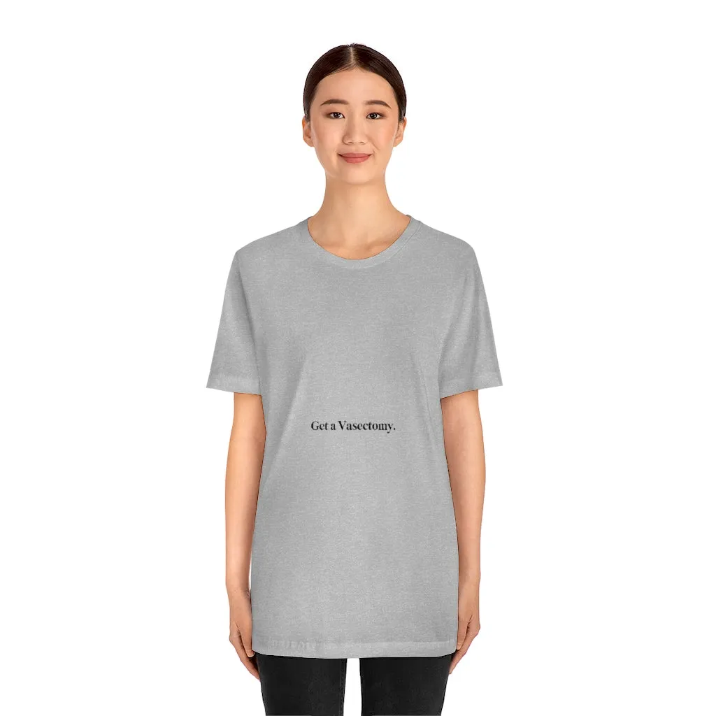 "Get a Vasectomy" Tee