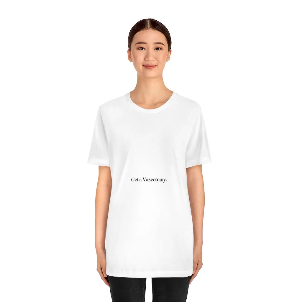 "Get a Vasectomy" Tee