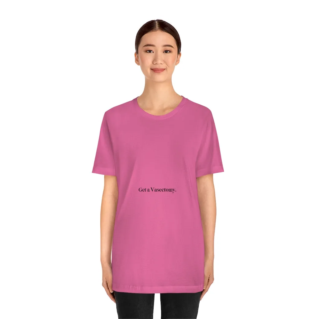 "Get a Vasectomy" Tee