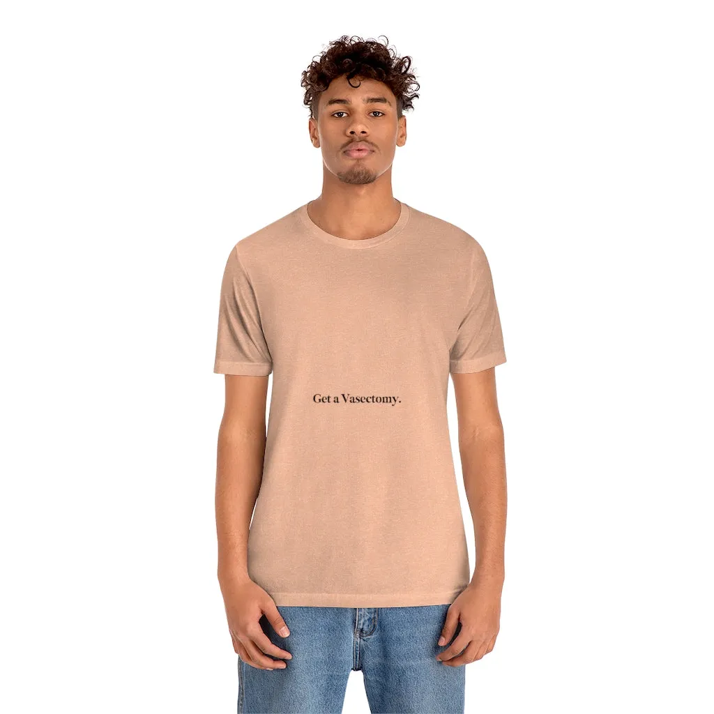 "Get a Vasectomy" Tee