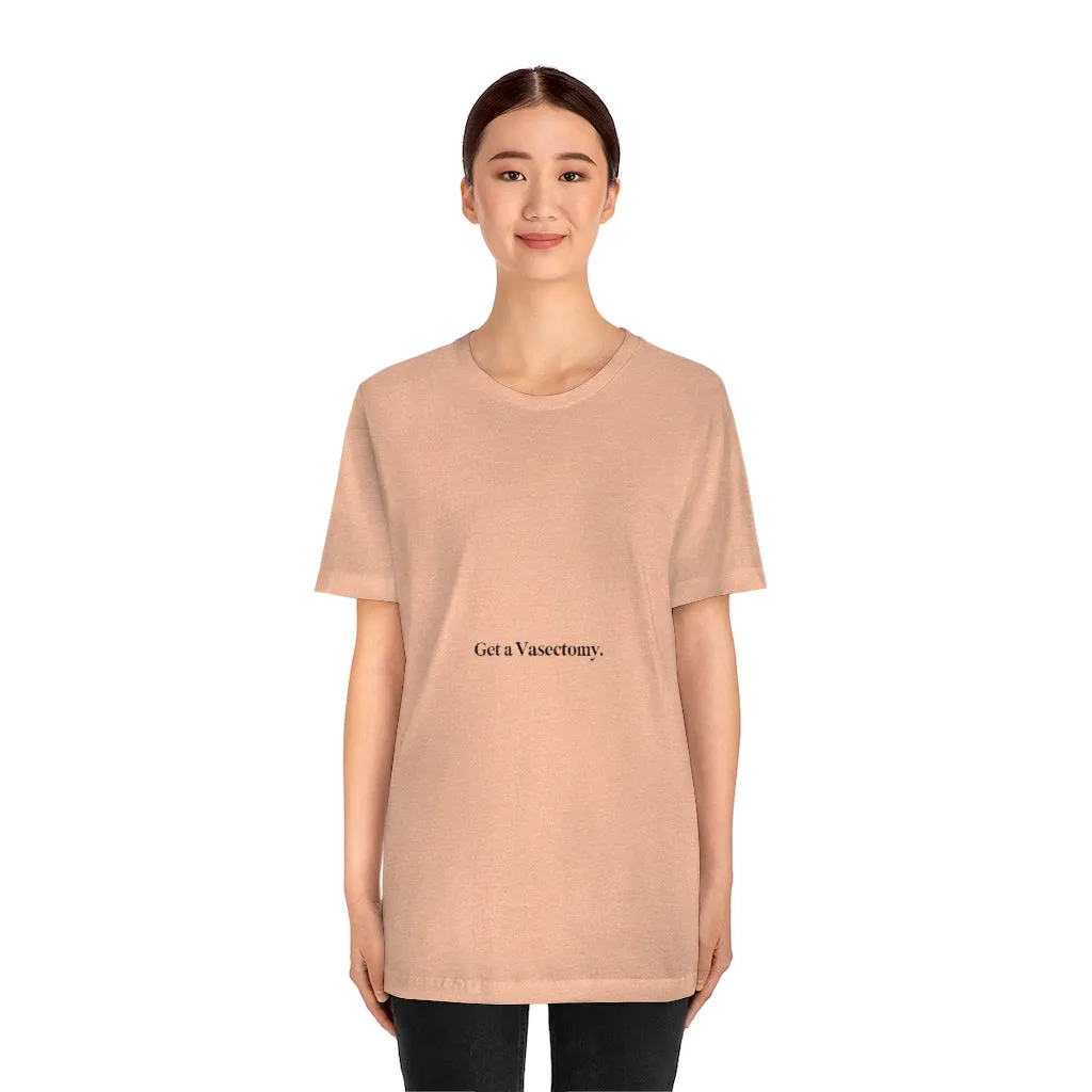 "Get a Vasectomy" Tee