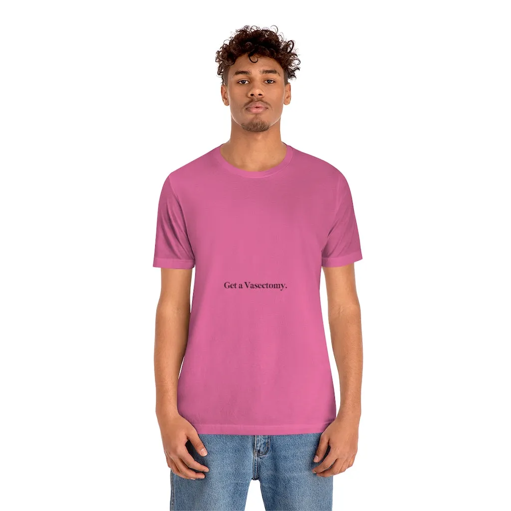 "Get a Vasectomy" Tee