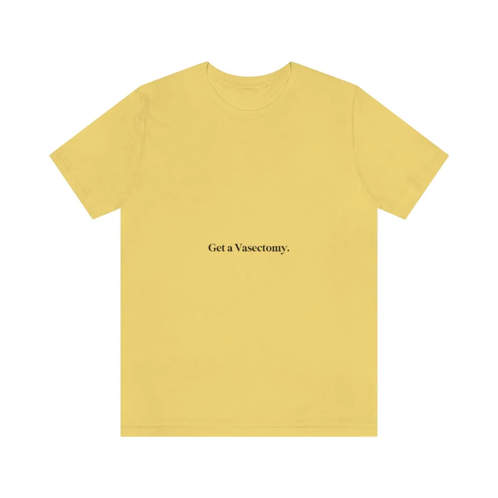 "Get a Vasectomy" Tee