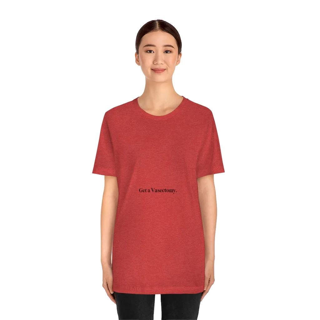 "Get a Vasectomy" Tee
