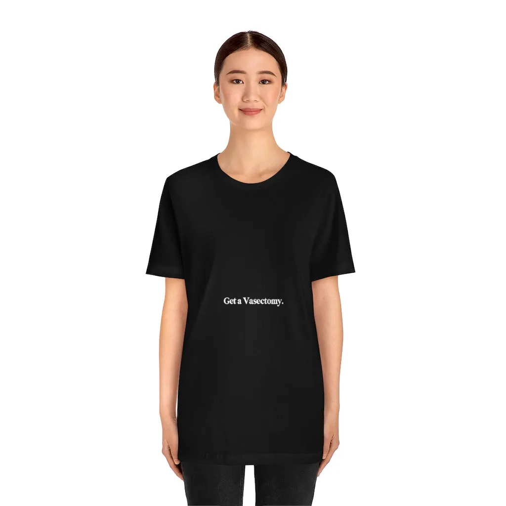 "Get a Vasectomy" Tee