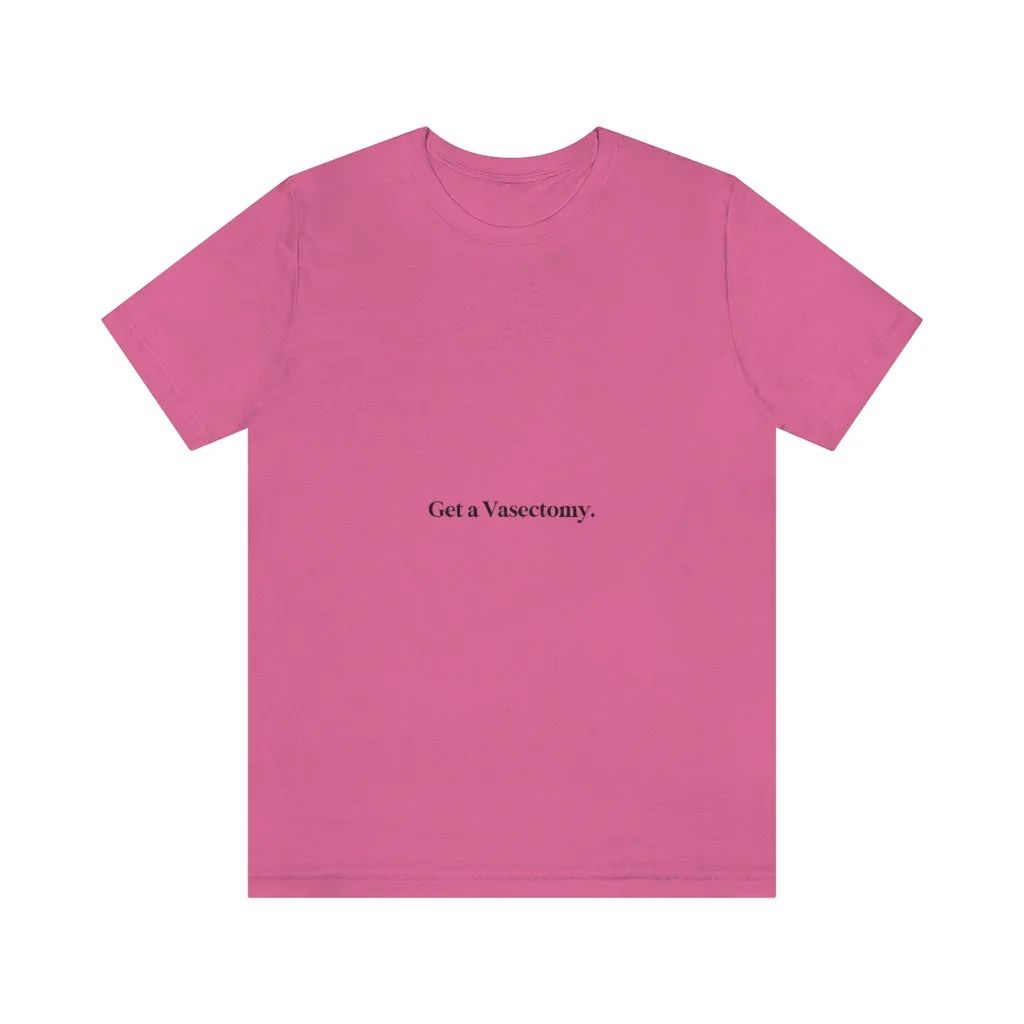 "Get a Vasectomy" Tee