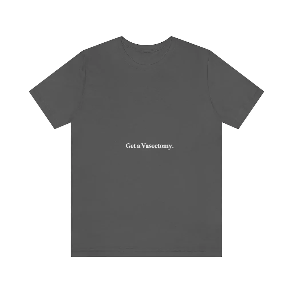 "Get a Vasectomy" Tee