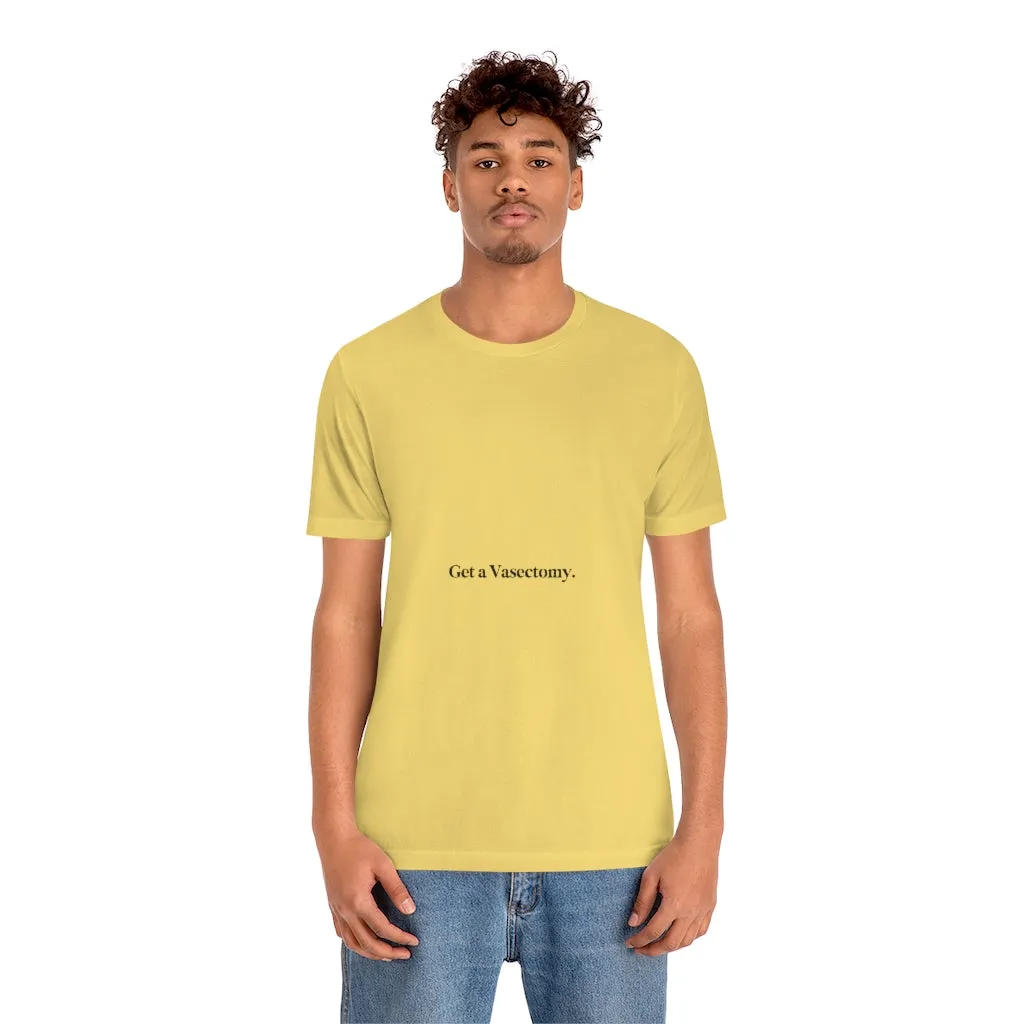 "Get a Vasectomy" Tee