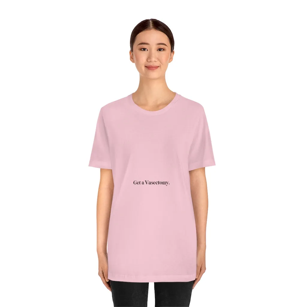 "Get a Vasectomy" Tee