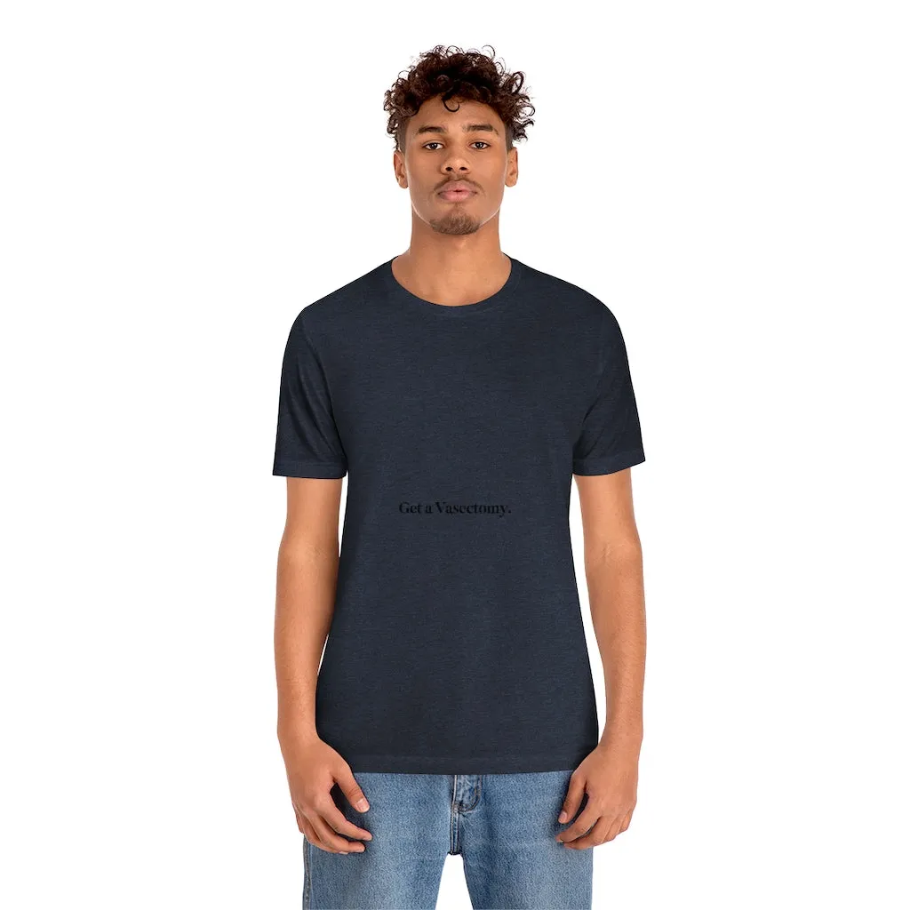 "Get a Vasectomy" Tee
