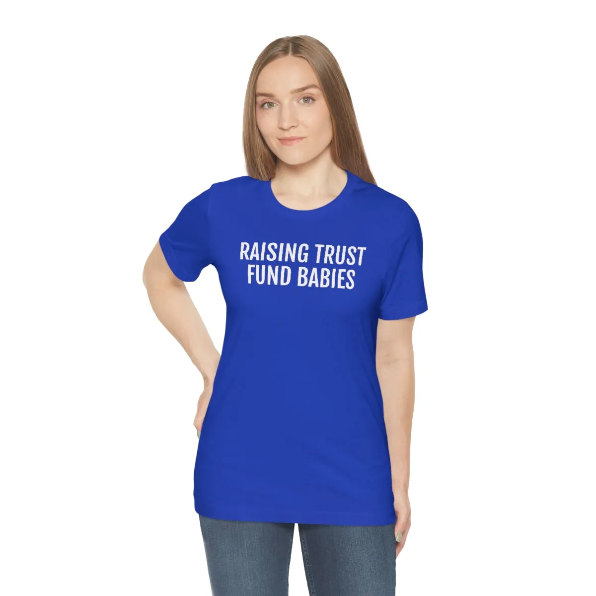 Raising Trust Fund Babies - Unisex Jersey Short Sleeve Tee