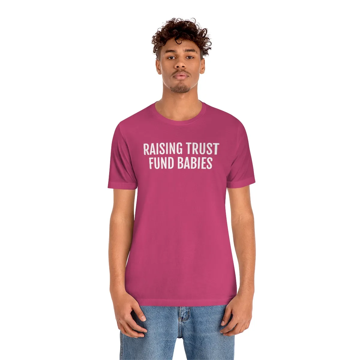 Raising Trust Fund Babies - Unisex Jersey Short Sleeve Tee