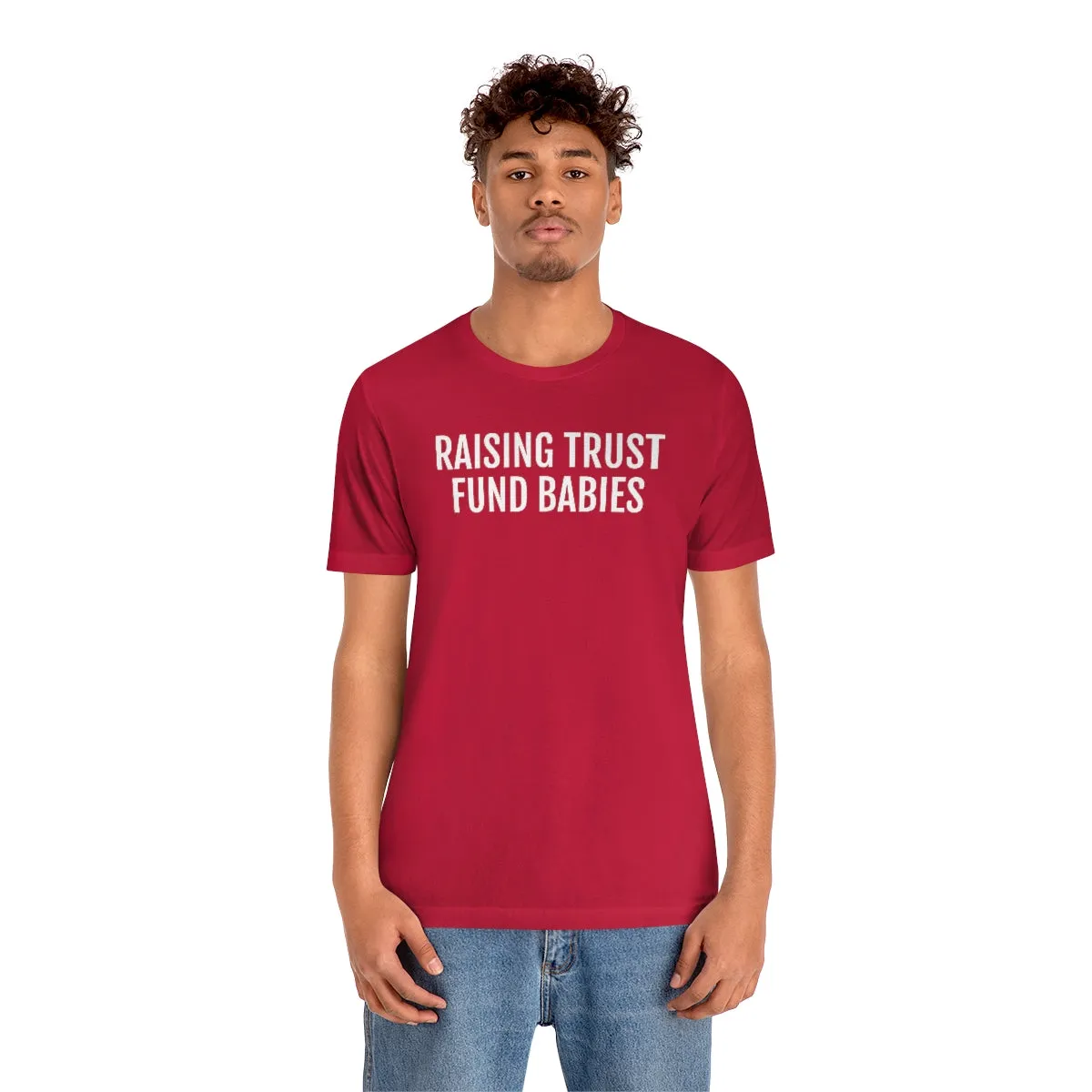 Raising Trust Fund Babies - Unisex Jersey Short Sleeve Tee