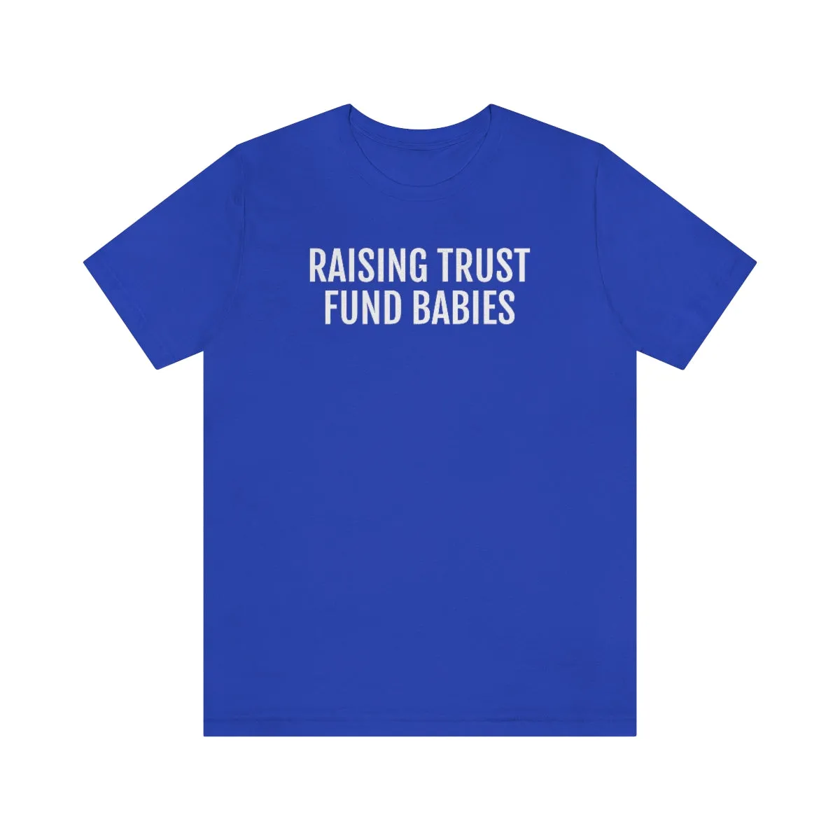 Raising Trust Fund Babies - Unisex Jersey Short Sleeve Tee