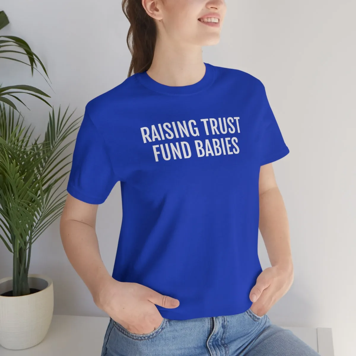 Raising Trust Fund Babies - Unisex Jersey Short Sleeve Tee