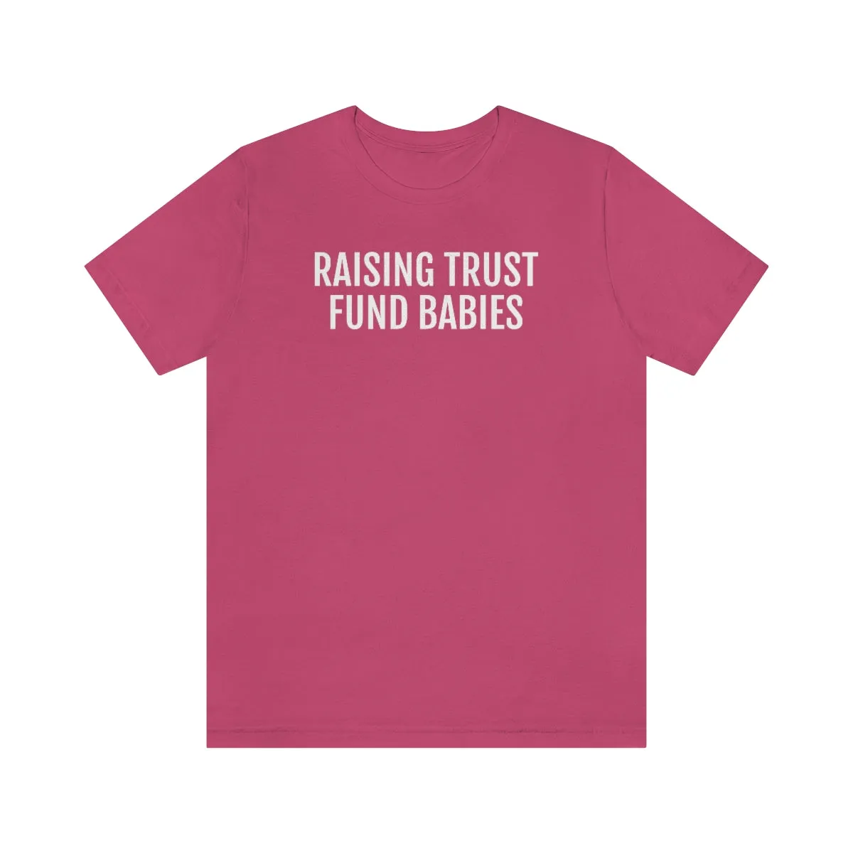 Raising Trust Fund Babies - Unisex Jersey Short Sleeve Tee