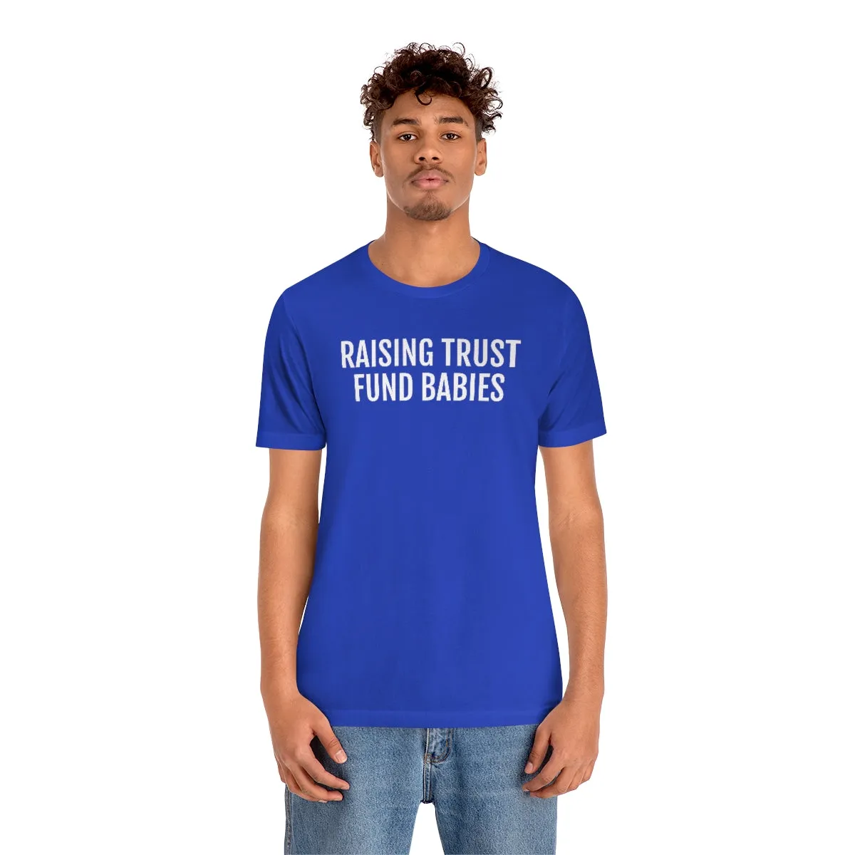 Raising Trust Fund Babies - Unisex Jersey Short Sleeve Tee