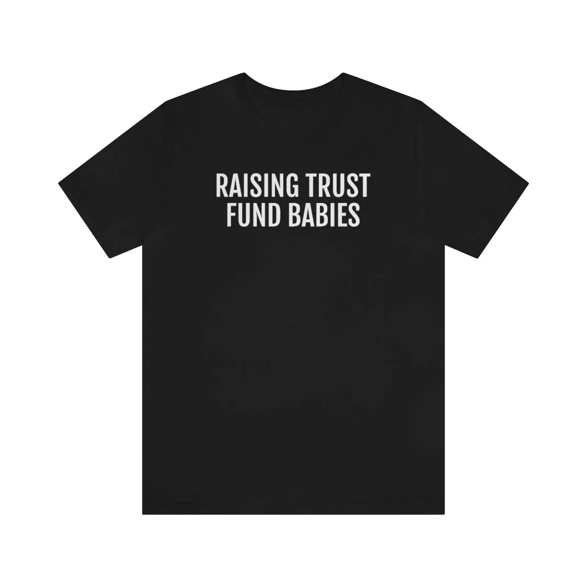 Raising Trust Fund Babies - Unisex Jersey Short Sleeve Tee