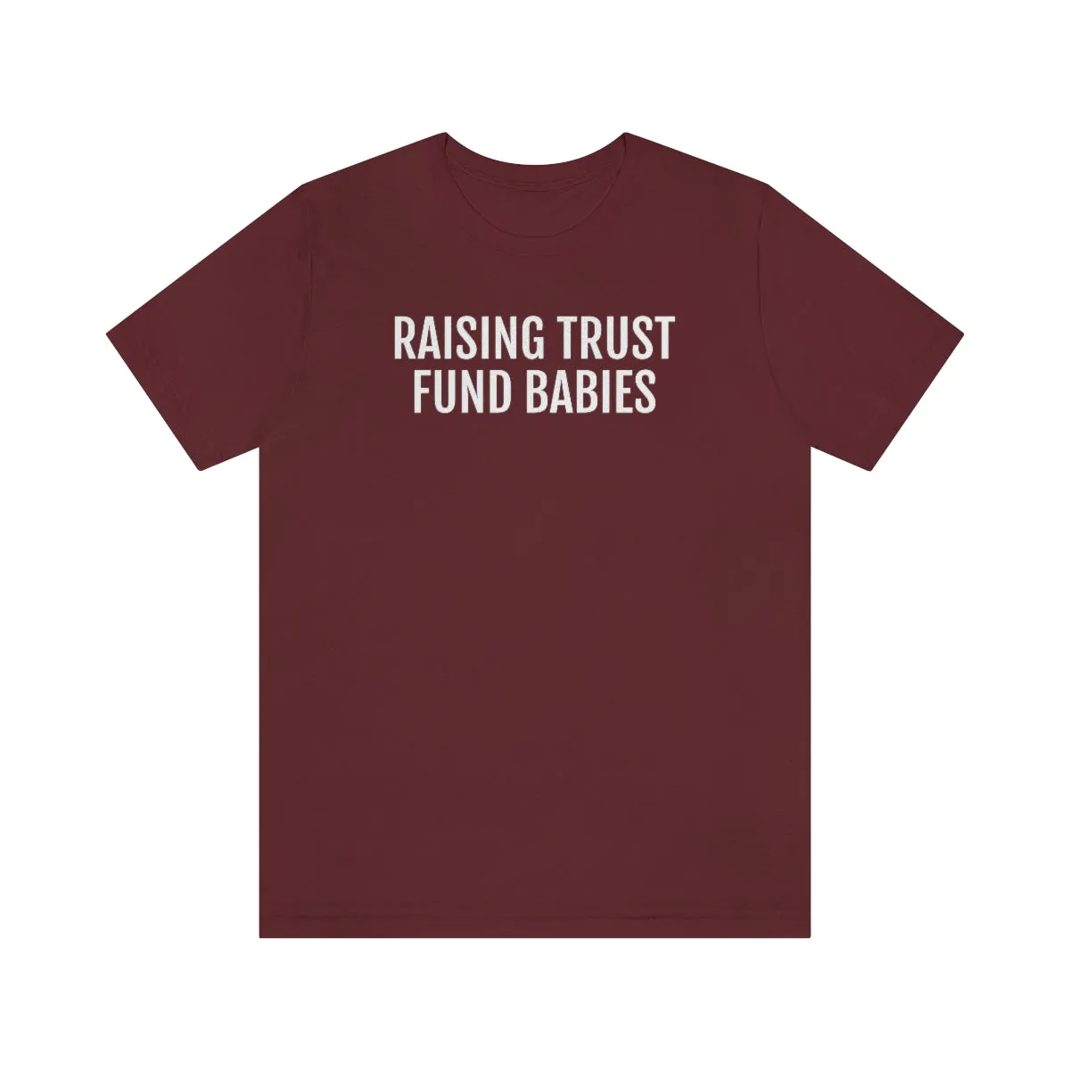 Raising Trust Fund Babies - Unisex Jersey Short Sleeve Tee