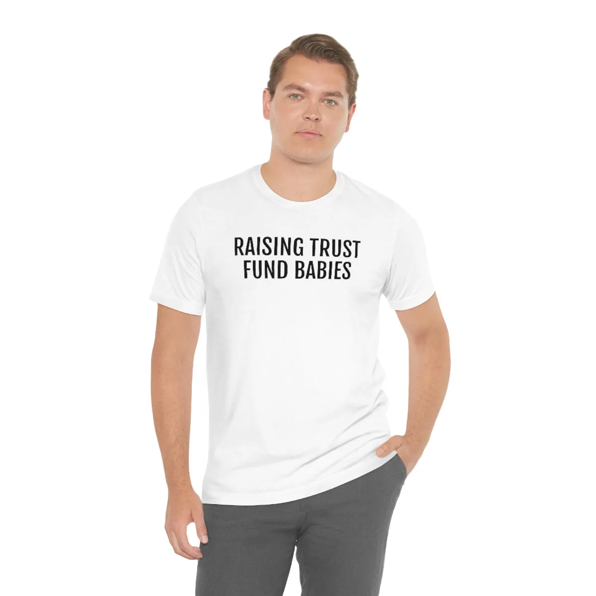 Raising Trust Fund Babies - Unisex Jersey Short Sleeve Tee