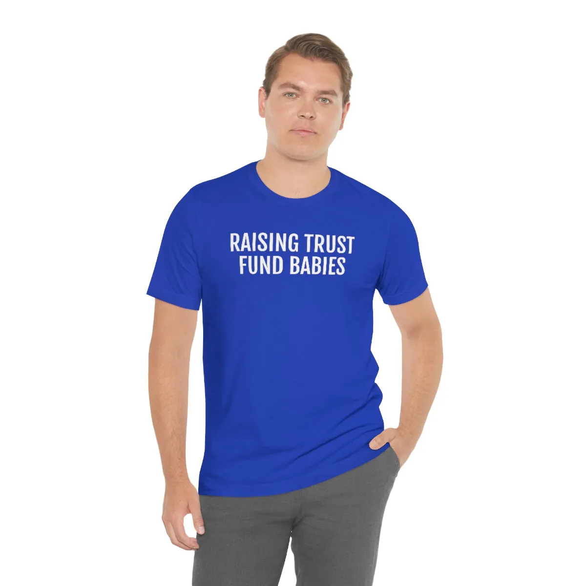 Raising Trust Fund Babies - Unisex Jersey Short Sleeve Tee