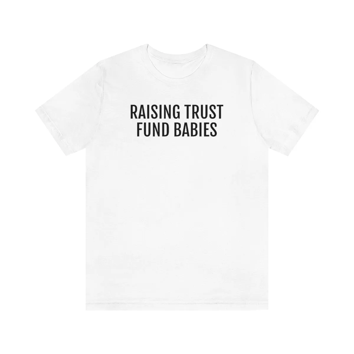 Raising Trust Fund Babies - Unisex Jersey Short Sleeve Tee