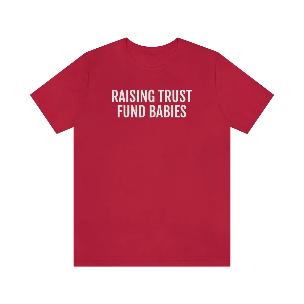 Raising Trust Fund Babies - Unisex Jersey Short Sleeve Tee