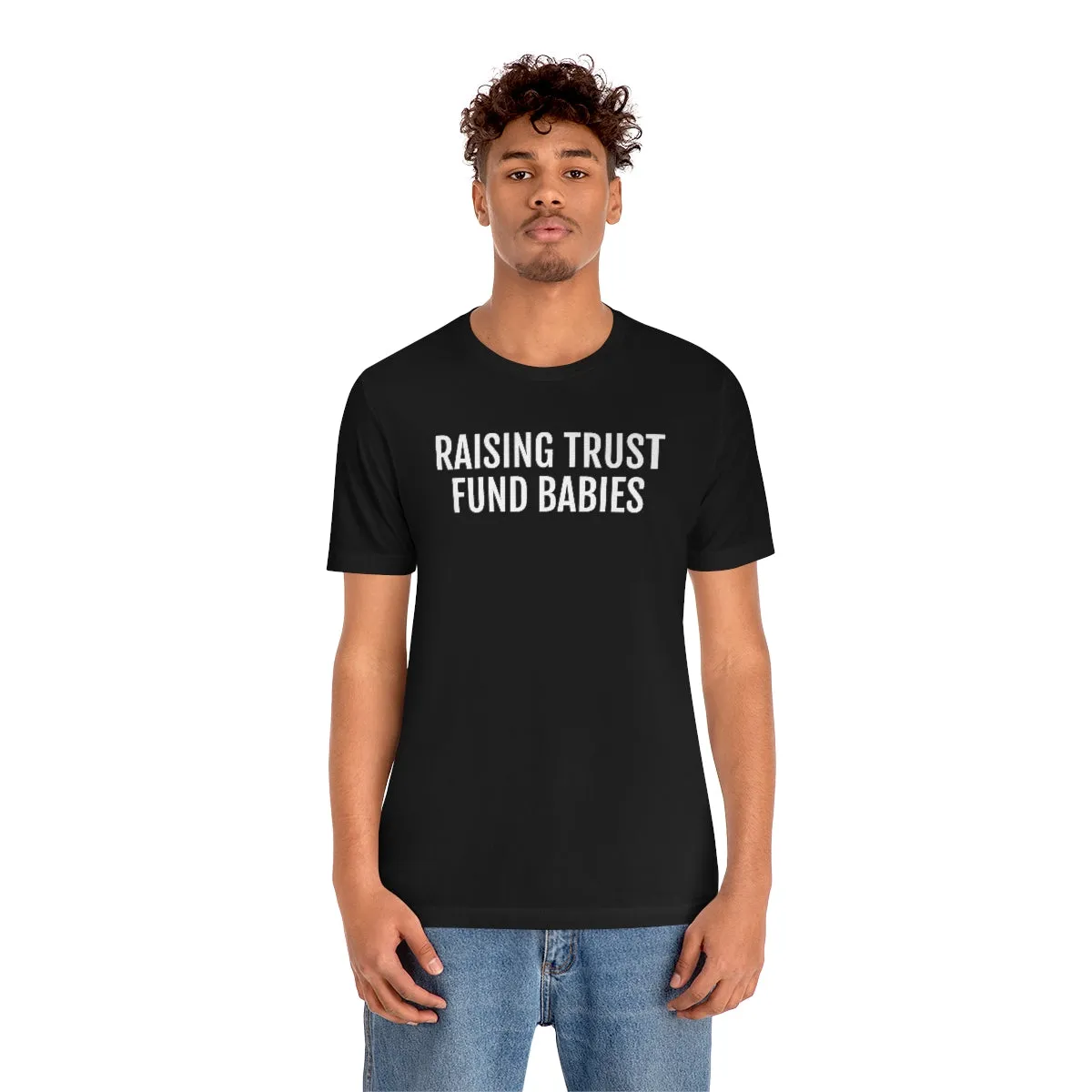 Raising Trust Fund Babies - Unisex Jersey Short Sleeve Tee