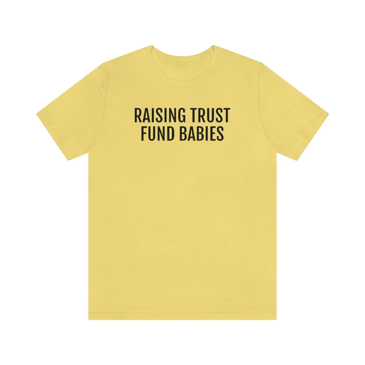 Raising Trust Fund Babies - Unisex Jersey Short Sleeve Tee