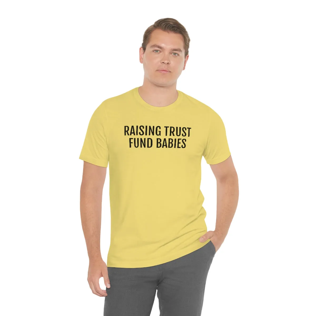 Raising Trust Fund Babies - Unisex Jersey Short Sleeve Tee