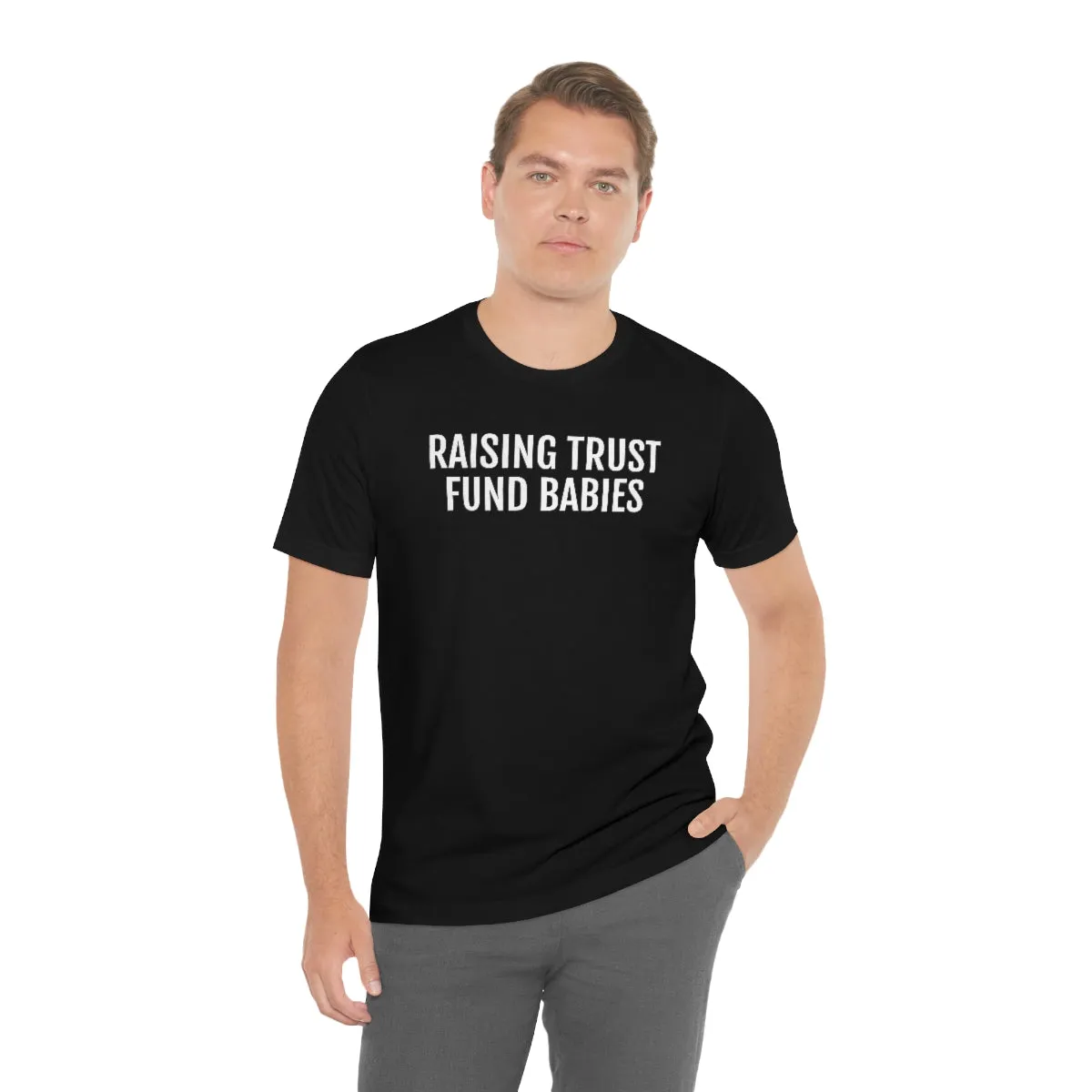 Raising Trust Fund Babies - Unisex Jersey Short Sleeve Tee