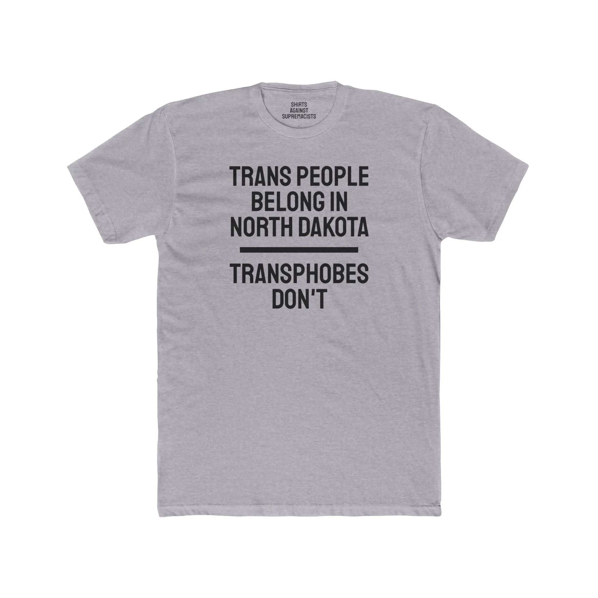 Trans People Belong In North Dakota Transphobes Don't - Unisex Cotton Crew Tee