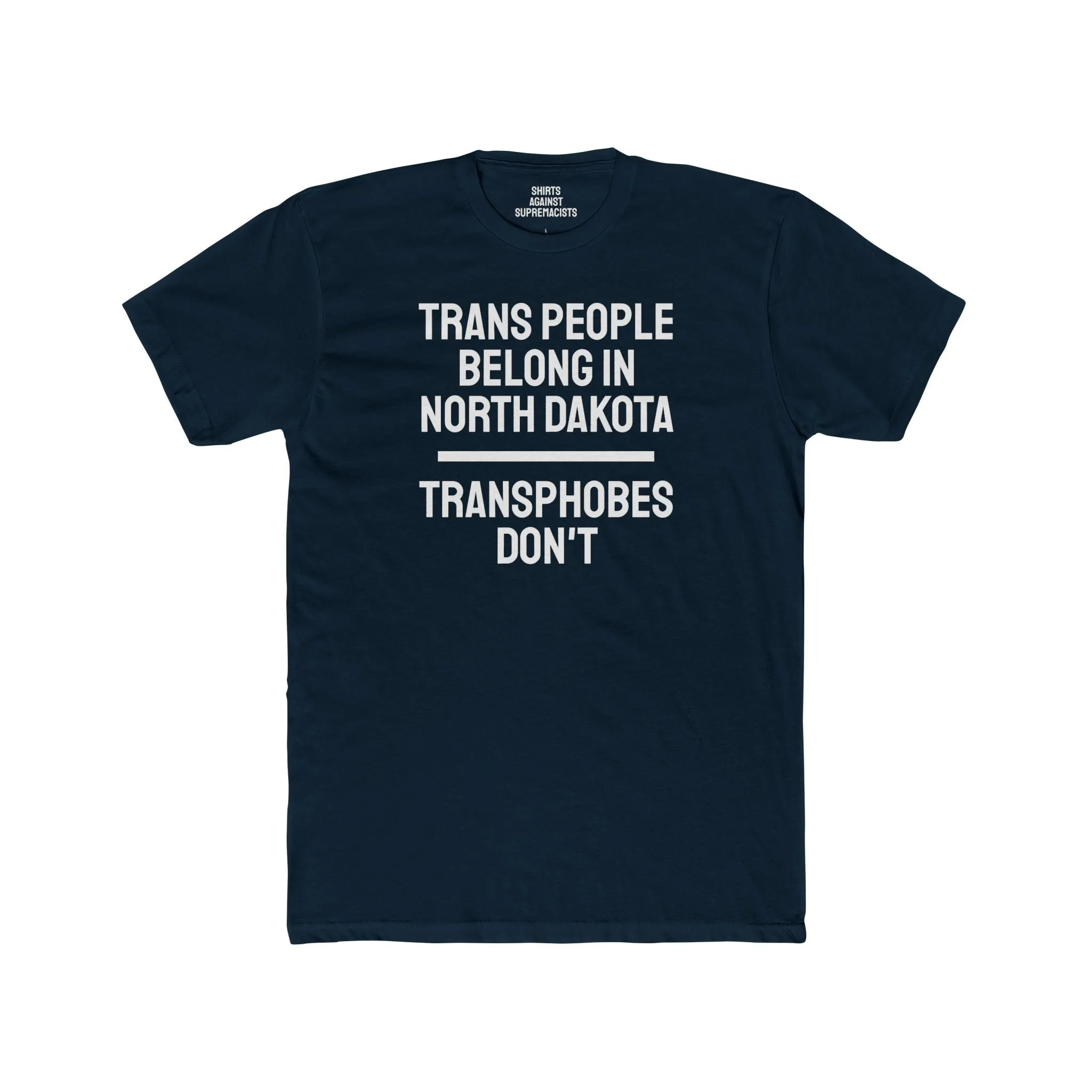 Trans People Belong In North Dakota Transphobes Don't - Unisex Cotton Crew Tee