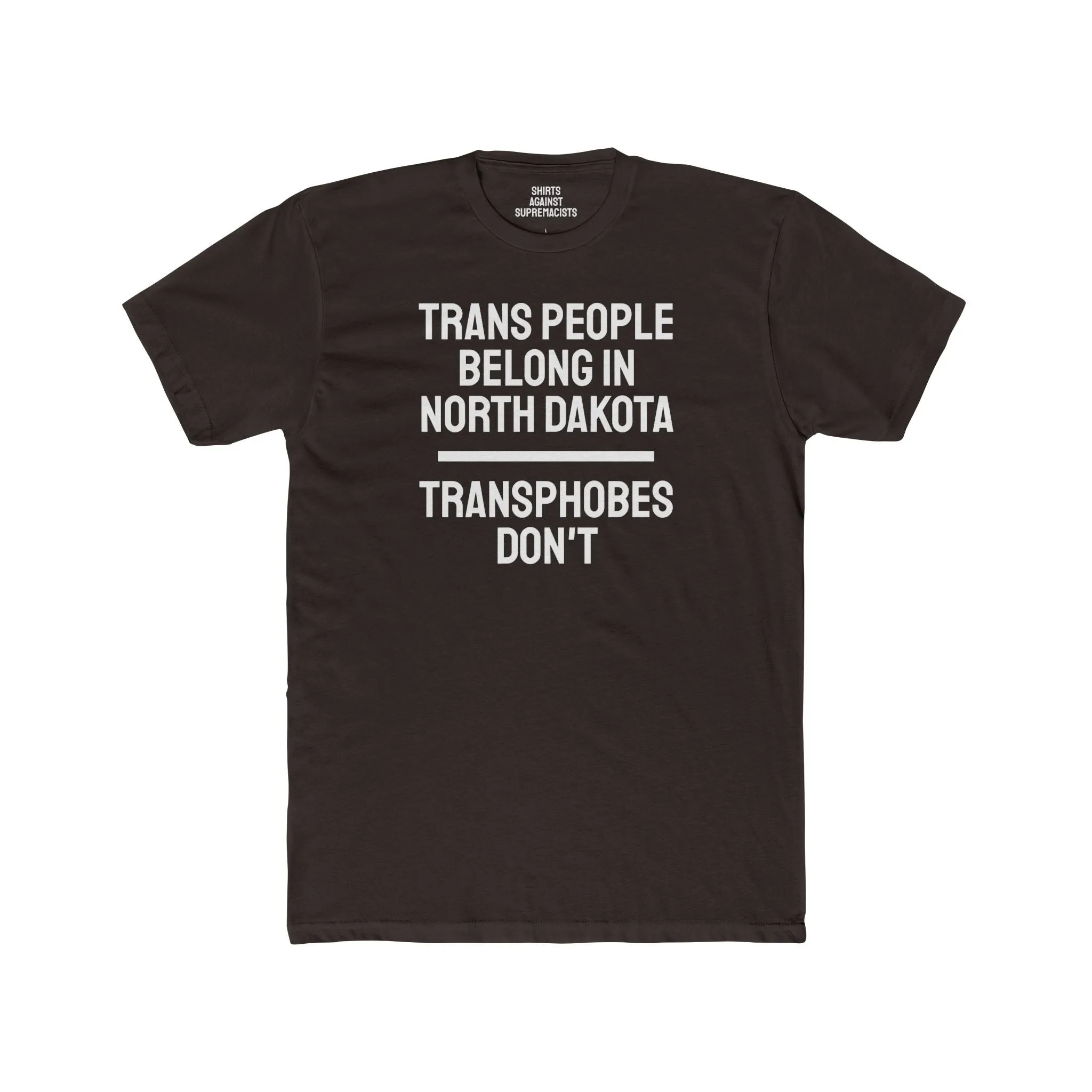 Trans People Belong In North Dakota Transphobes Don't - Unisex Cotton Crew Tee