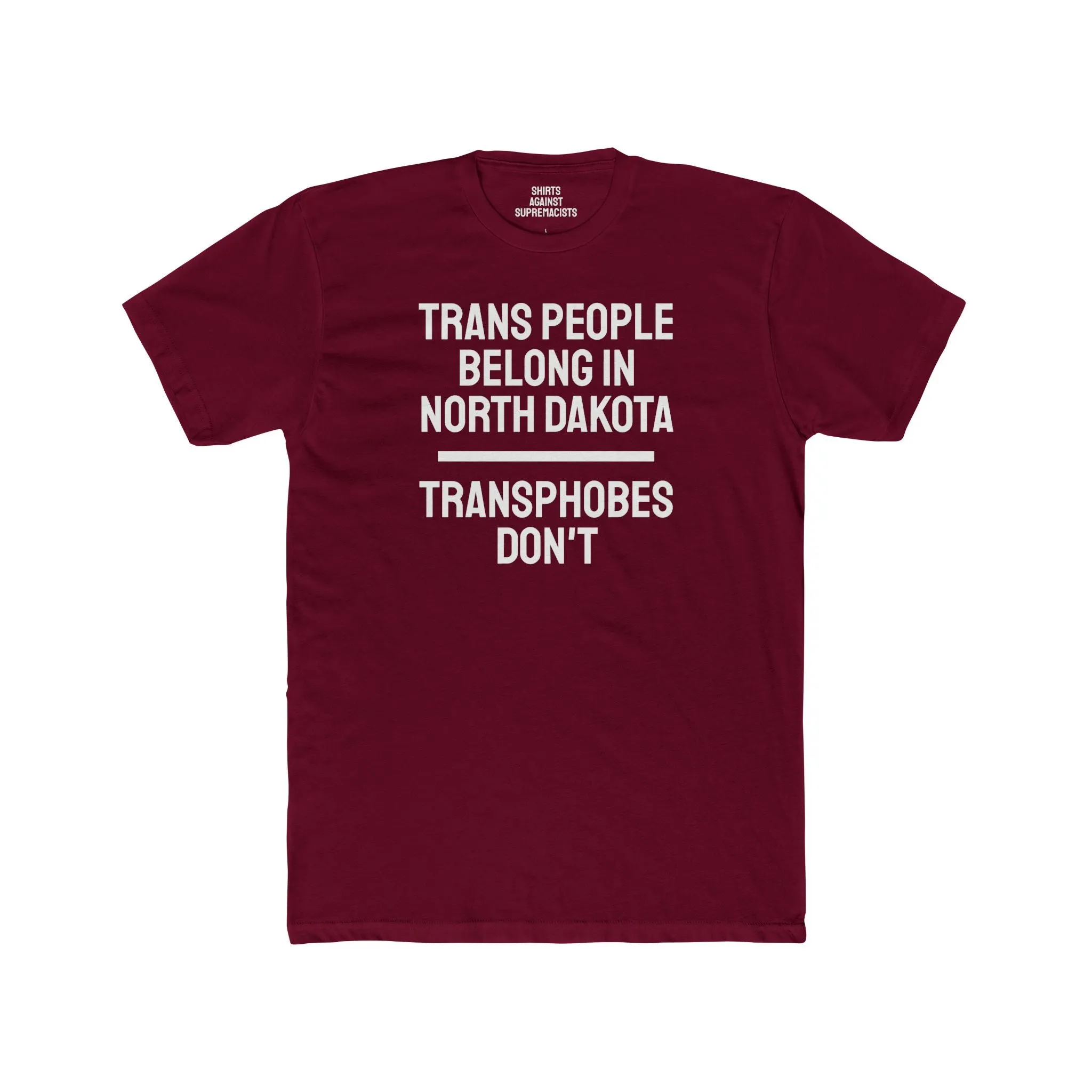 Trans People Belong In North Dakota Transphobes Don't - Unisex Cotton Crew Tee